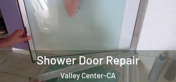 Shower Door Repair Valley Center-CA